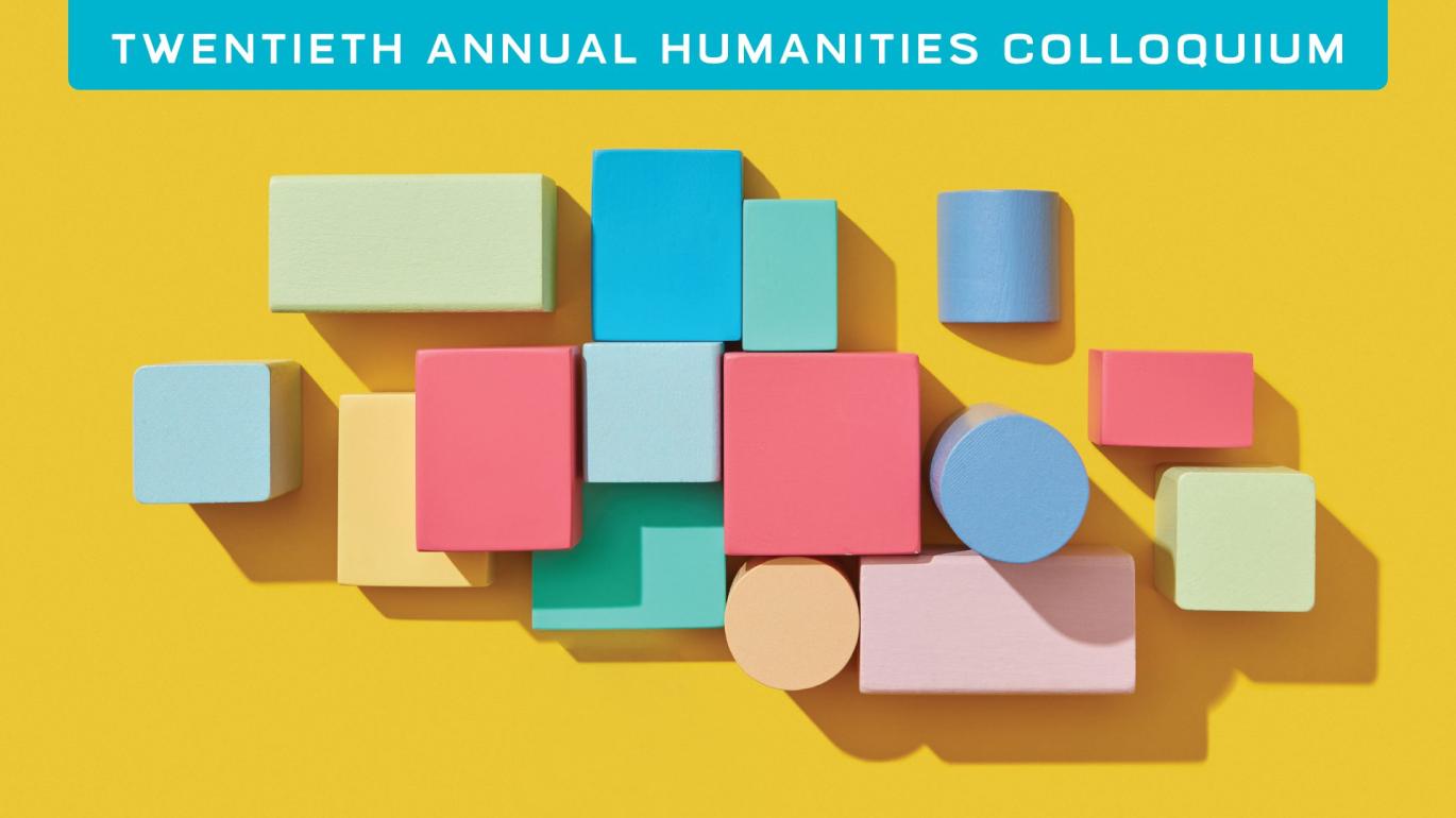 A group of pastel-colored blocks sits on a yellow background with the title "Twentieth Annual Humanities Colloquium at the top.