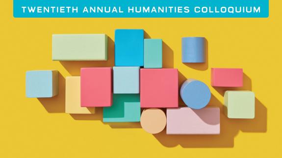 A group of pastel-colored blocks sits on a yellow background with the title "Twentieth Annual Humanities Colloquium at the top.