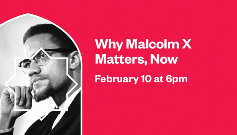 a digital flyer for the "Why Malcolm X Matters, Now" talk